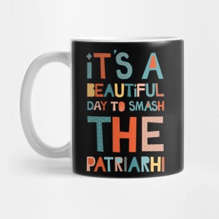 It's A Beautiful Day To Smash The Patriarchy Mug